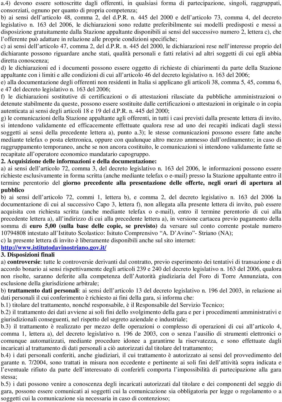 163 del 2006, le dichiarazioni sono redatte preferibilmente sui modelli predisposti e messi a disposizione gratuitamente dalla Stazione appaltante disponibili ai sensi del successivo numero 2,