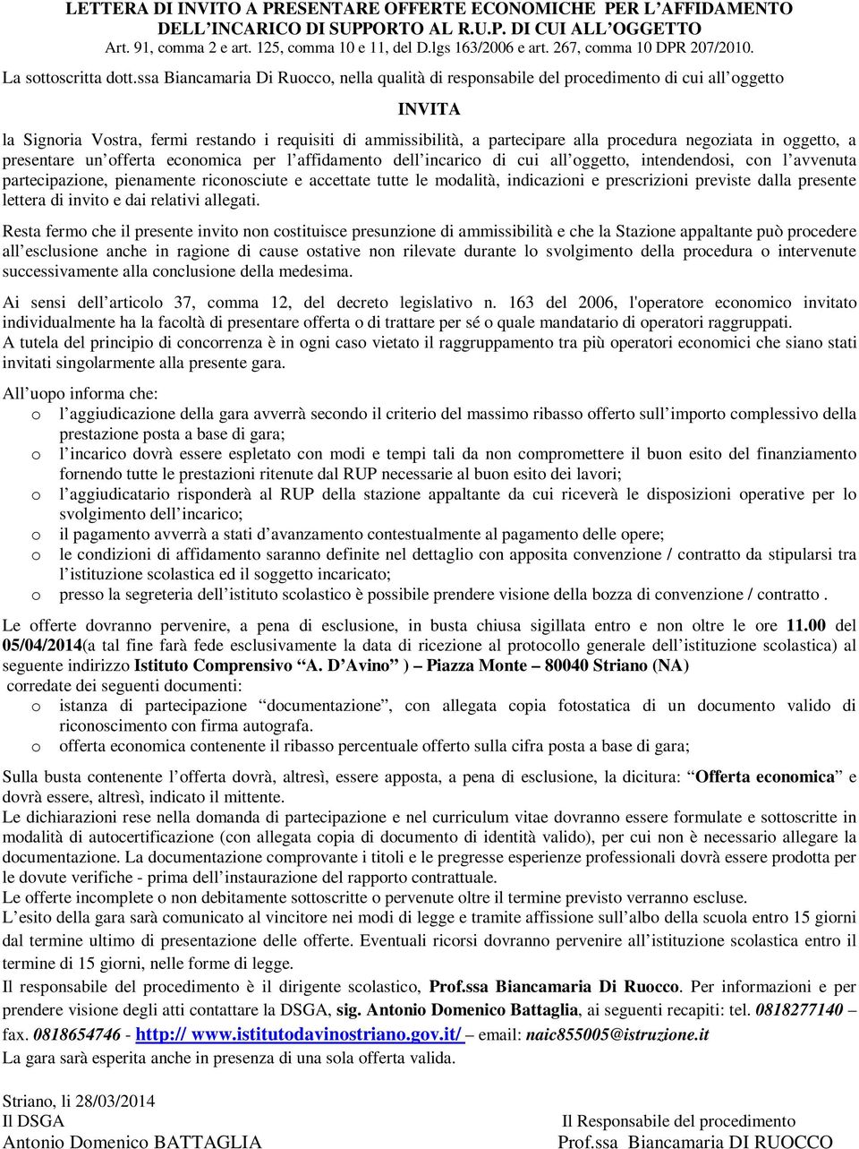 ssa Biancamaria Di Ruocco, nella qualità di responsabile del procedimento di cui all oggetto INVITA la Signoria Vostra, fermi restando i requisiti di ammissibilità, a partecipare alla procedura