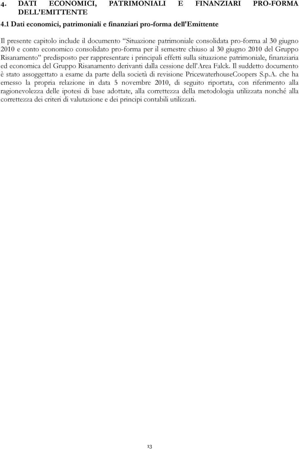 consolidato pro-forma per il semestre chiuso al 30 giugno 2010 del Gruppo Risanamento predisposto per rappresentare i principali effetti sulla situazione patrimoniale, finanziaria ed economica del