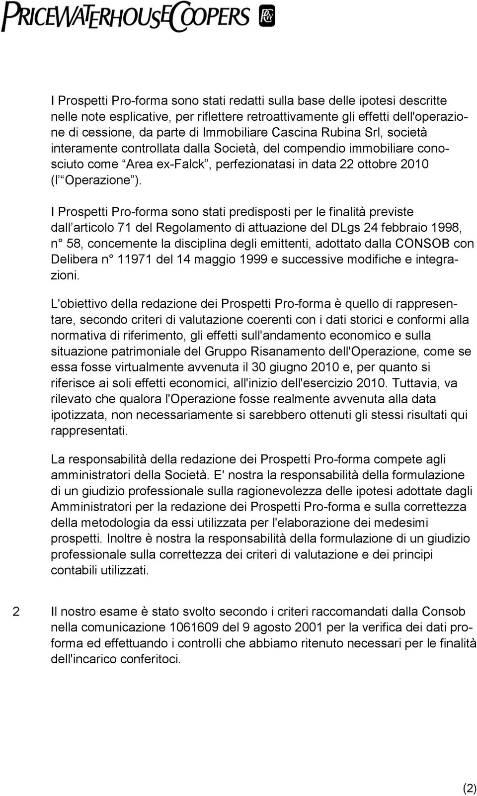 I Prospetti Pro-forma sono stati predisposti per le finalità previste dall articolo 71 del Regolamento di attuazione del DLgs 24 febbraio 1998, n 58, concernente la disciplina degli emittenti,