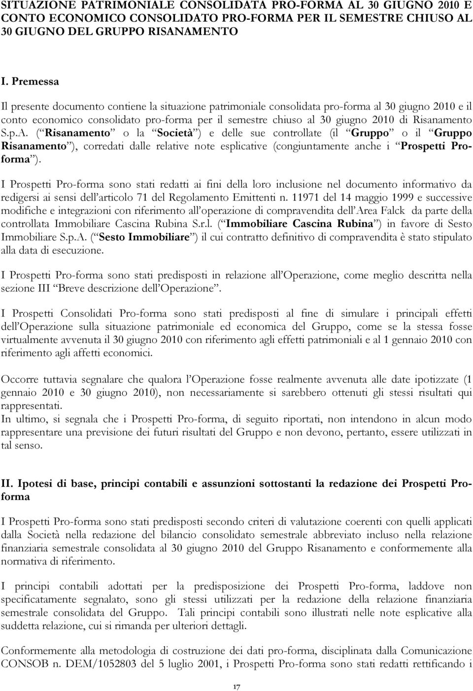 Risanamento S.p.A. ( Risanamento o la Società ) e delle sue controllate (il Gruppo o il Gruppo Risanamento ), corredati dalle relative note esplicative (congiuntamente anche i Prospetti Proforma ).