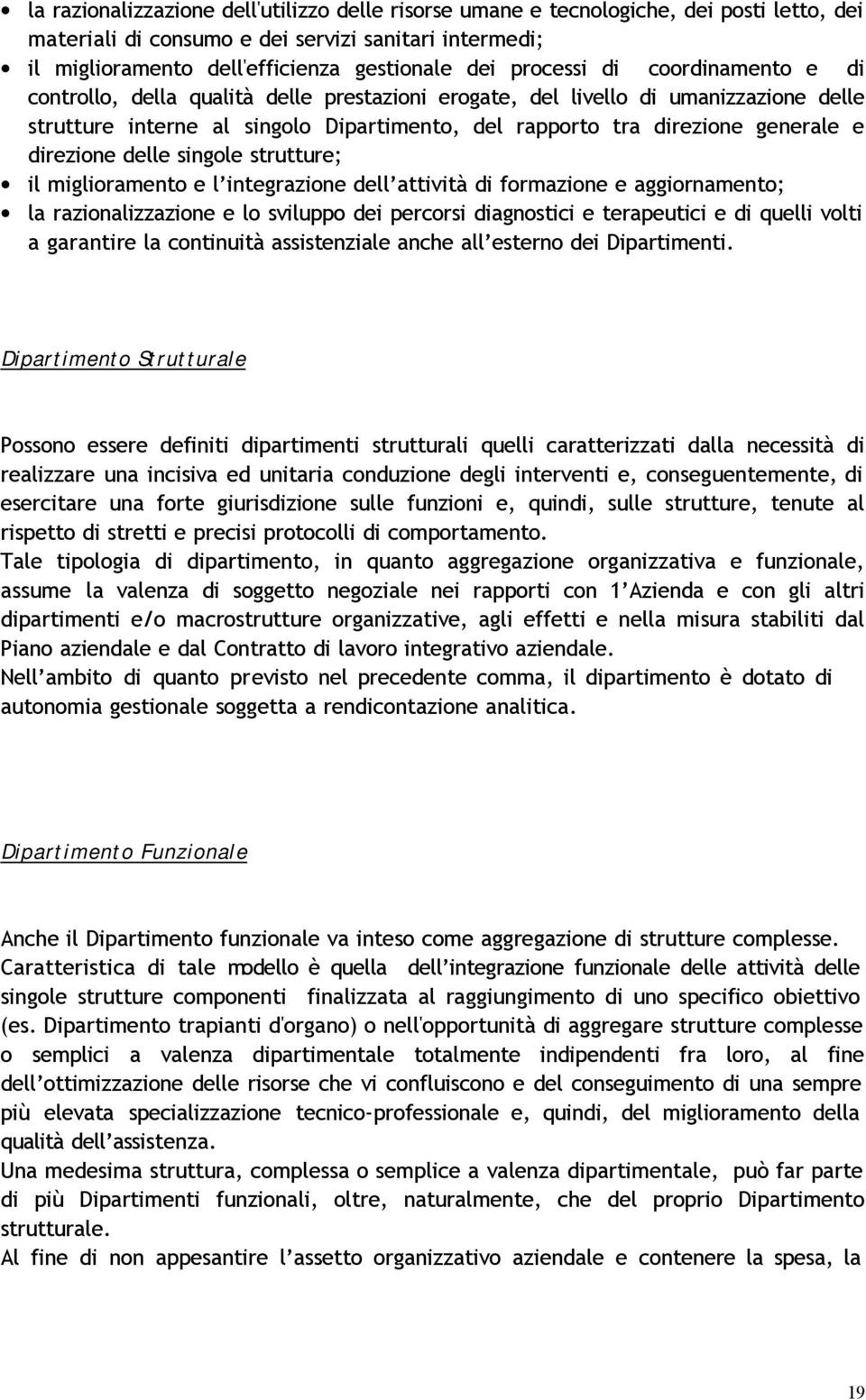 direzione delle singole strutture; il miglioramento e l integrazione dell attività di formazione e aggiornamento; la razionalizzazione e lo sviluppo dei percorsi diagnostici e terapeutici e di quelli