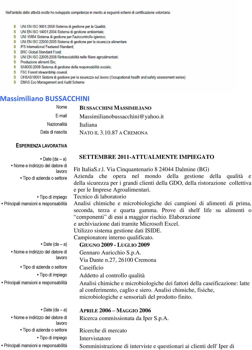 r.l. Via Cinquantenario 8 24044 Dalmine (BG) Azienda che opera nel mondo della gestione della qualità e della sicurezza per i grandi clienti della GDO, della ristorazione collettiva e per le Imprese