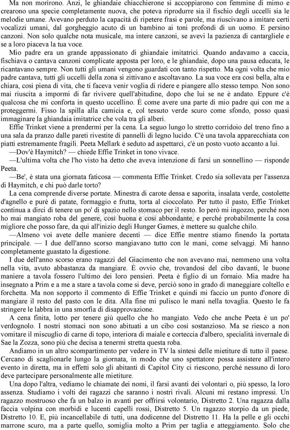 Avevano perduto la capacità di ripetere frasi e parole, ma riuscivano a imitare certi vocalizzi umani, dal gorgheggio acuto di un bambino ai toni profondi di un uomo. E persino canzoni.