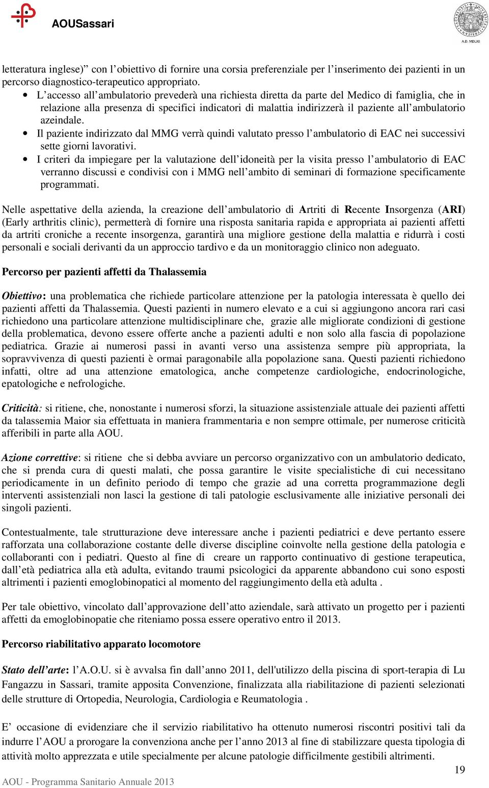 azeindale. Il paziente indirizzato dal MMG verrà quindi valutato presso l ambulatorio di EAC nei successivi sette giorni lavorativi.