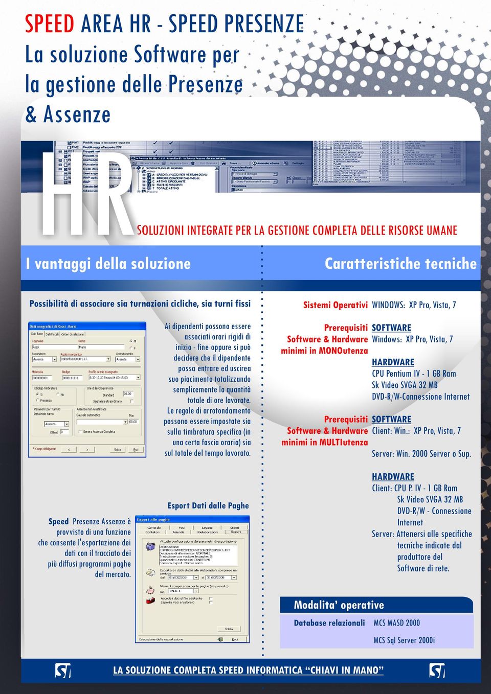 Le regole di arrotondamento possono essere impostate sia sulla timbratura specifica (in una certa fascia oraria) sia sul totale del tempo lavorato.