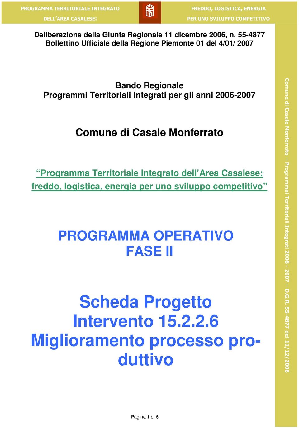 anni 2006-2007 Comune di Casale Monferrato Programma Territoriale Integrato dell Area Casalese: freddo, logistica, energia per