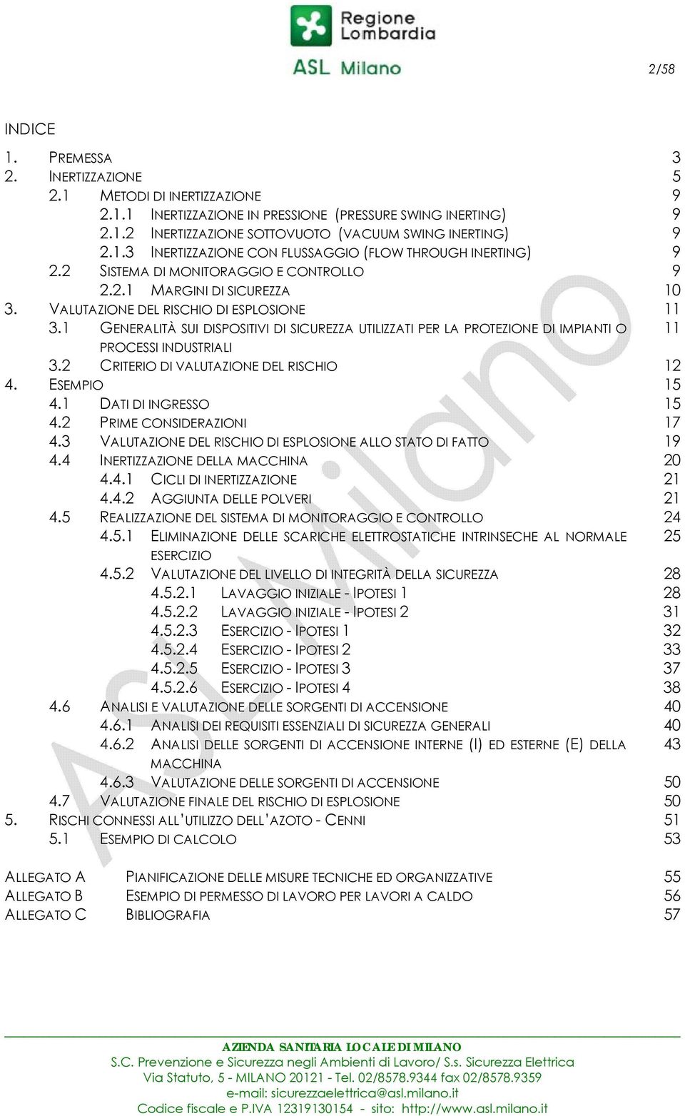 1 GENERALITÀ SUI DISPOSITIVI DI SICUREZZA UTILIZZATI PER LA PROTEZIONE DI IMPIANTI O 11 PROCESSI INDUSTRIALI 3.2 CRITERIO DI VALUTAZIONE DEL RISCHIO 12 4. ESEMPIO 15 4.1 DATI DI INGRESSO 15 4.