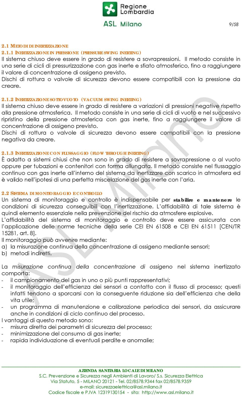 Dischi di rottura o valvole di sicurezza devono essere compatibili con la pressione da creare. 2.1.