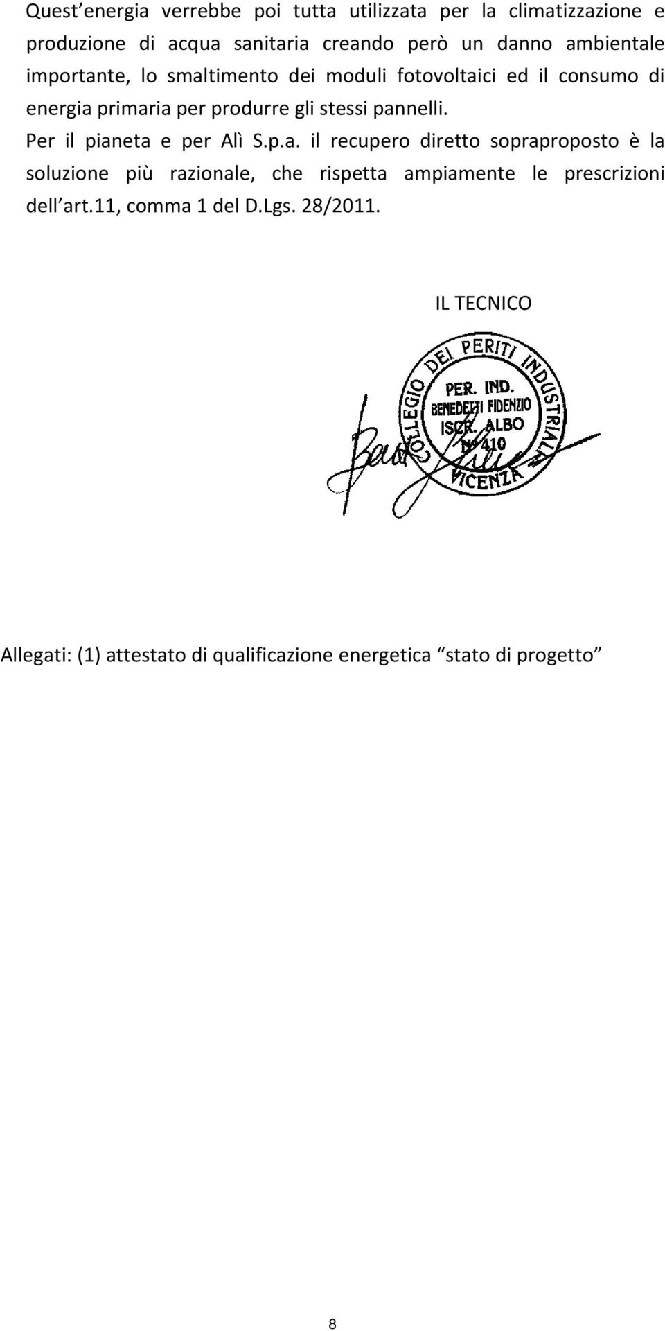 pannelli. Per il pianeta e per Alì S.p.a. il recupero diretto sopraproposto è la soluzione più razionale, che rispetta ampiamente le prescrizioni dell art.