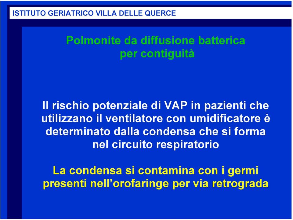 determinato dalla condensa che si forma nel circuito respiratorio La