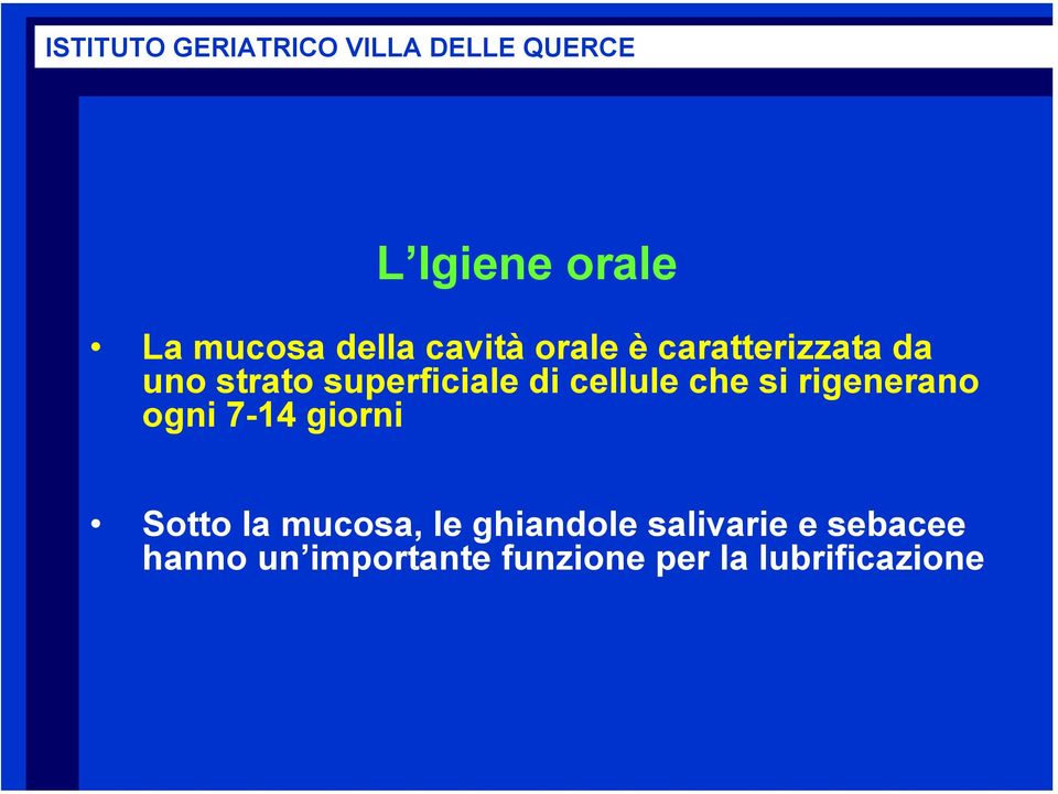 si rigenerano ogni 7-14 giorni Sotto la mucosa, le