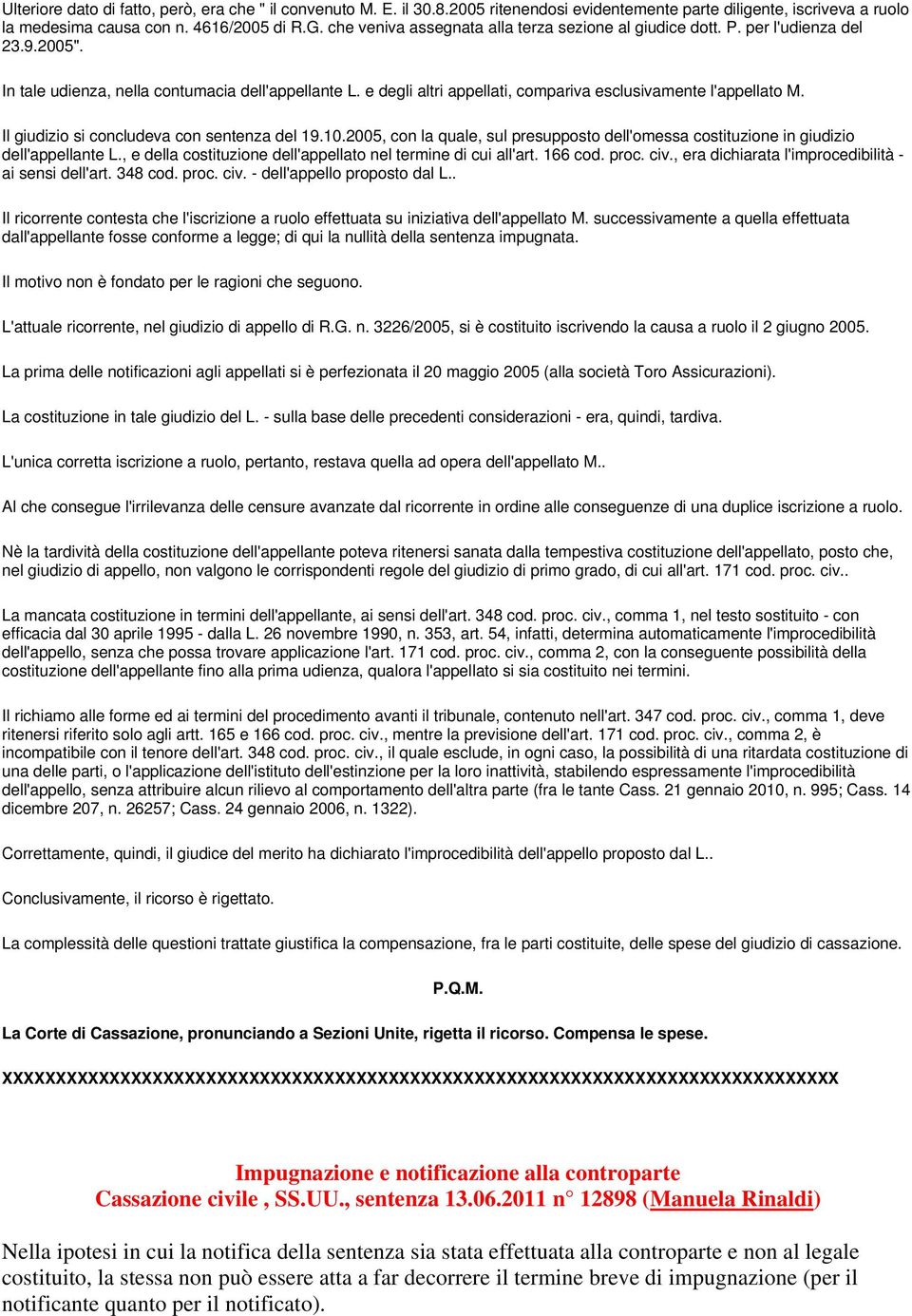 e degli altri appellati, compariva esclusivamente l'appellato M. Il giudizio si concludeva con sentenza del 19.10.