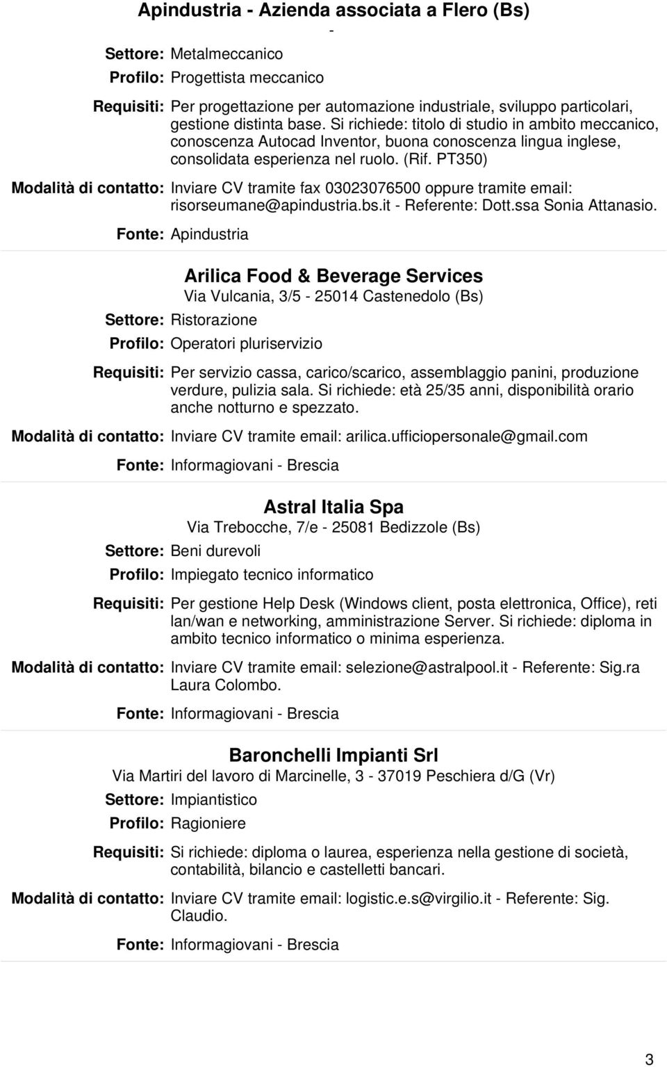 PT350) Modalità di contatto: Inviare CV tramite fax 03023076500 oppure tramite email: risorseumane@apindustria.bs.it - Referente: Dott.ssa Sonia Attanasio.