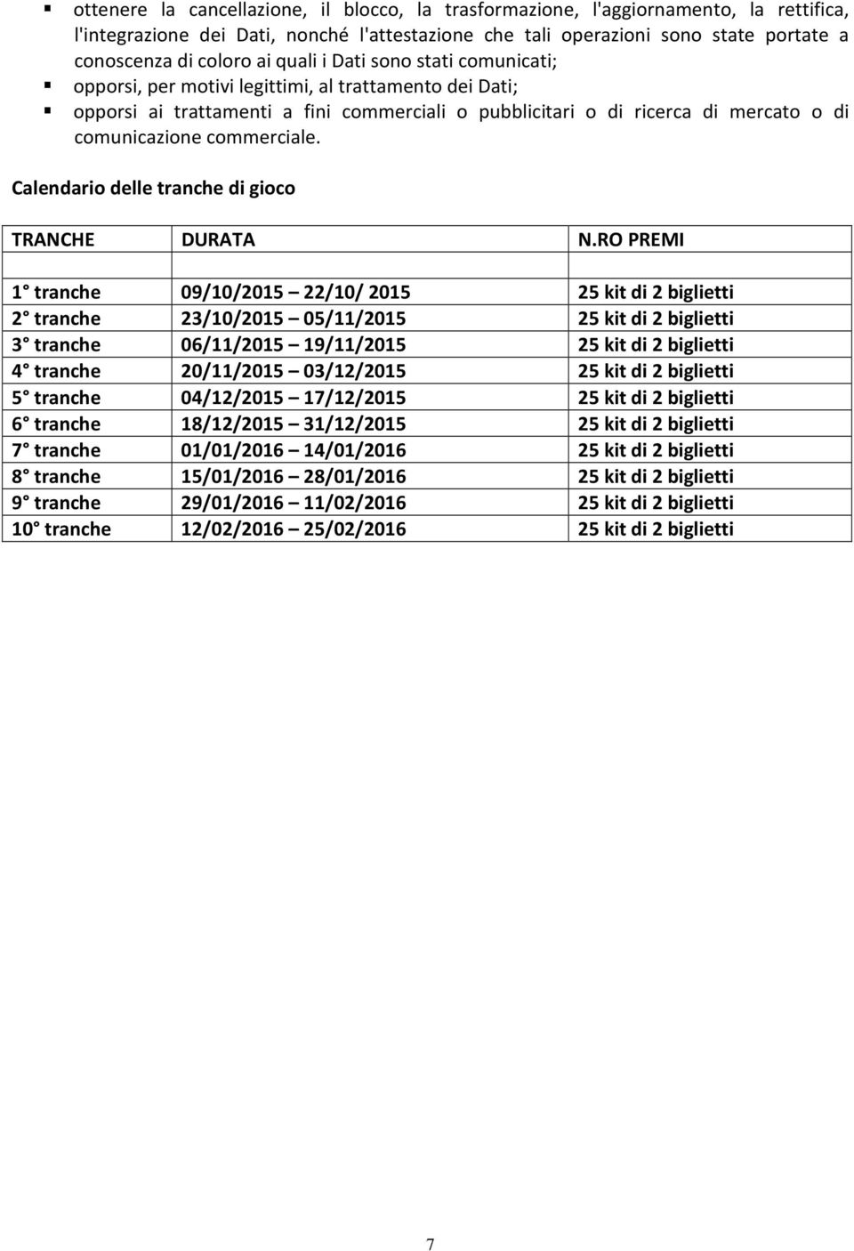 commerciale. Calendario delle tranche di gioco TRANCHE DURATA N.