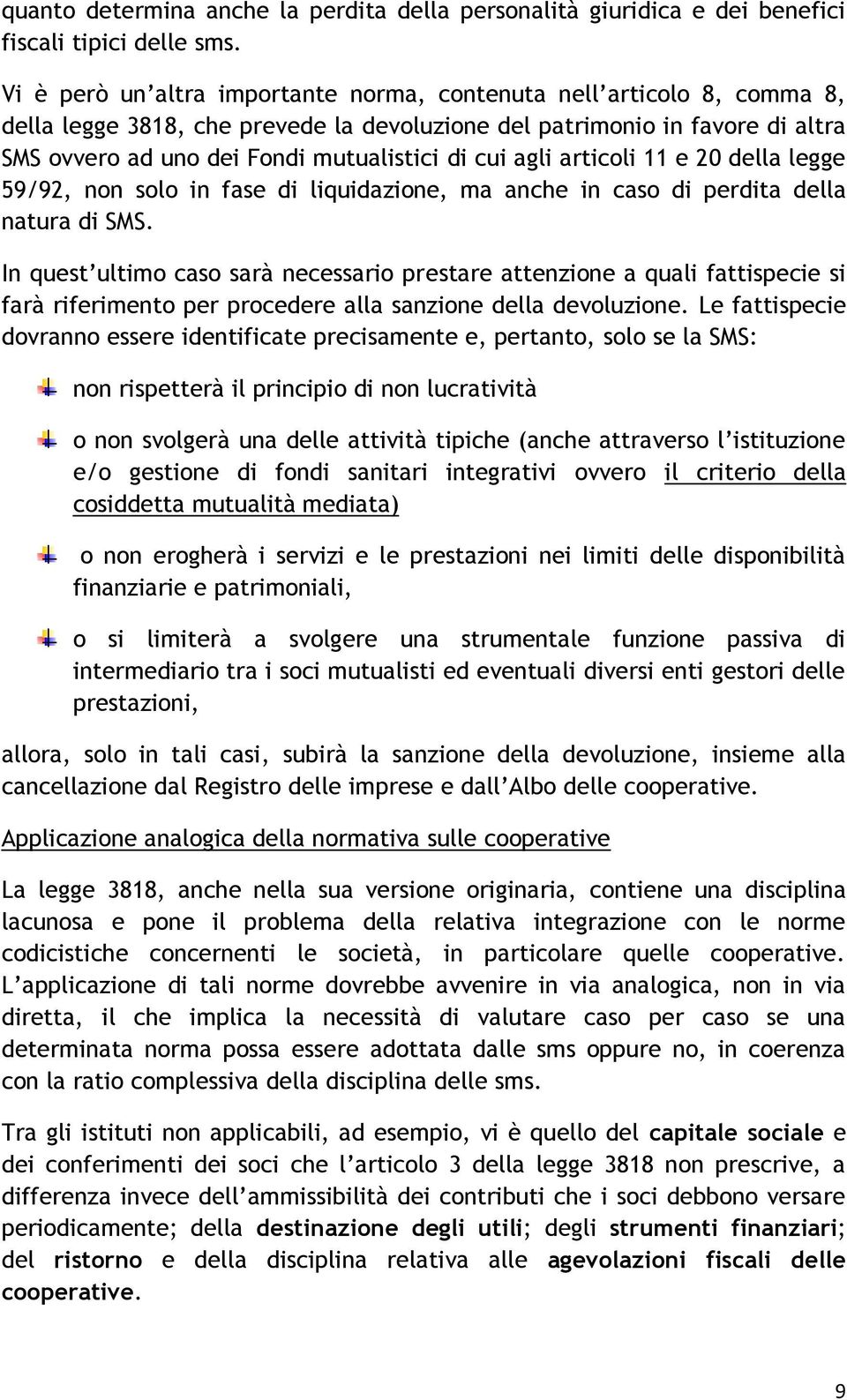 agli articoli 11 e 20 della legge 59/92, non solo in fase di liquidazione, ma anche in caso di perdita della natura di SMS.