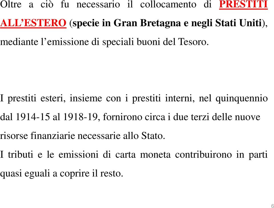 I prestiti esteri, insieme con i prestiti interni, nel quinquennio dal 1914-15 al 1918-19, fornirono circa i