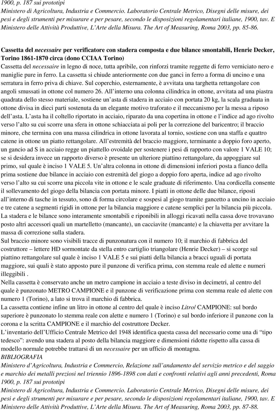 E Ministero delle Attività Produttive, L Arte della Misura. The Art of Measuring, Roma 2003, pp. 85-86.