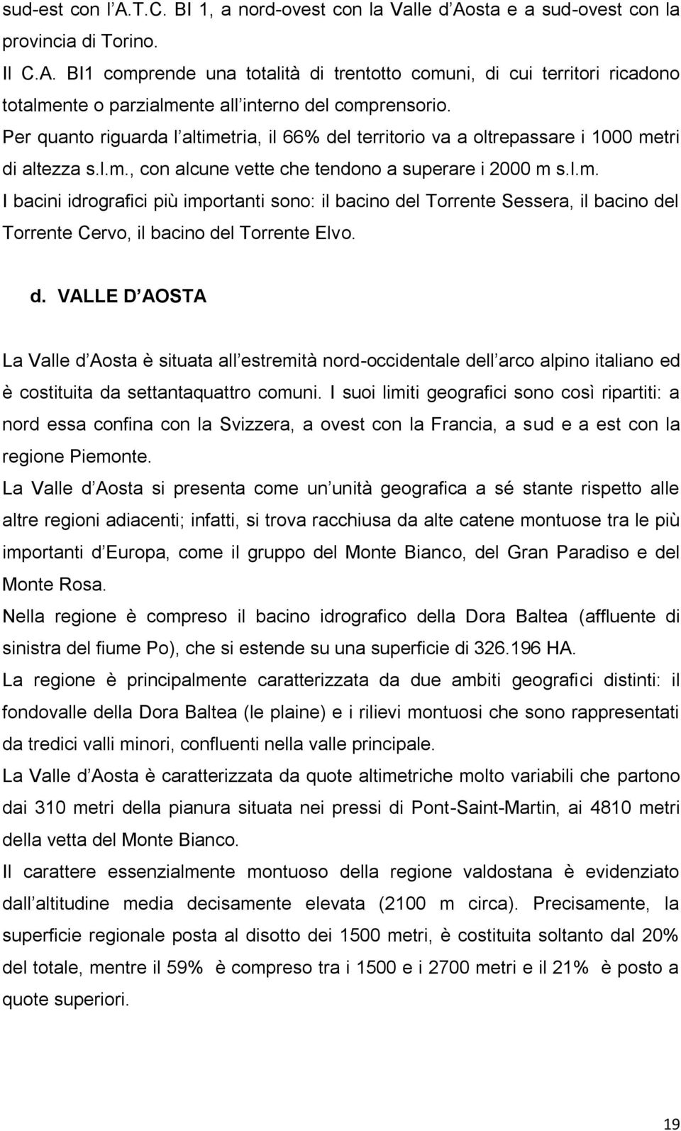 d. VALLE D AOSTA La Valle d Aosta è situata all estremità nord-occidentale dell arco alpino italiano ed è costituita da settantaquattro comuni.