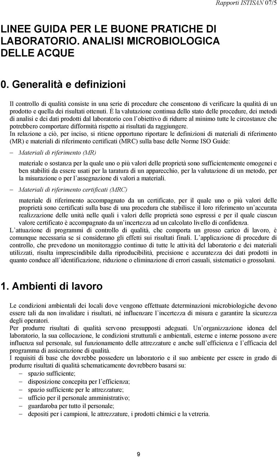 È la valutazione continua dello stato delle procedure, dei metodi di analisi e dei dati prodotti dal laboratorio con l obiettivo di ridurre al minimo tutte le circostanze che potrebbero comportare