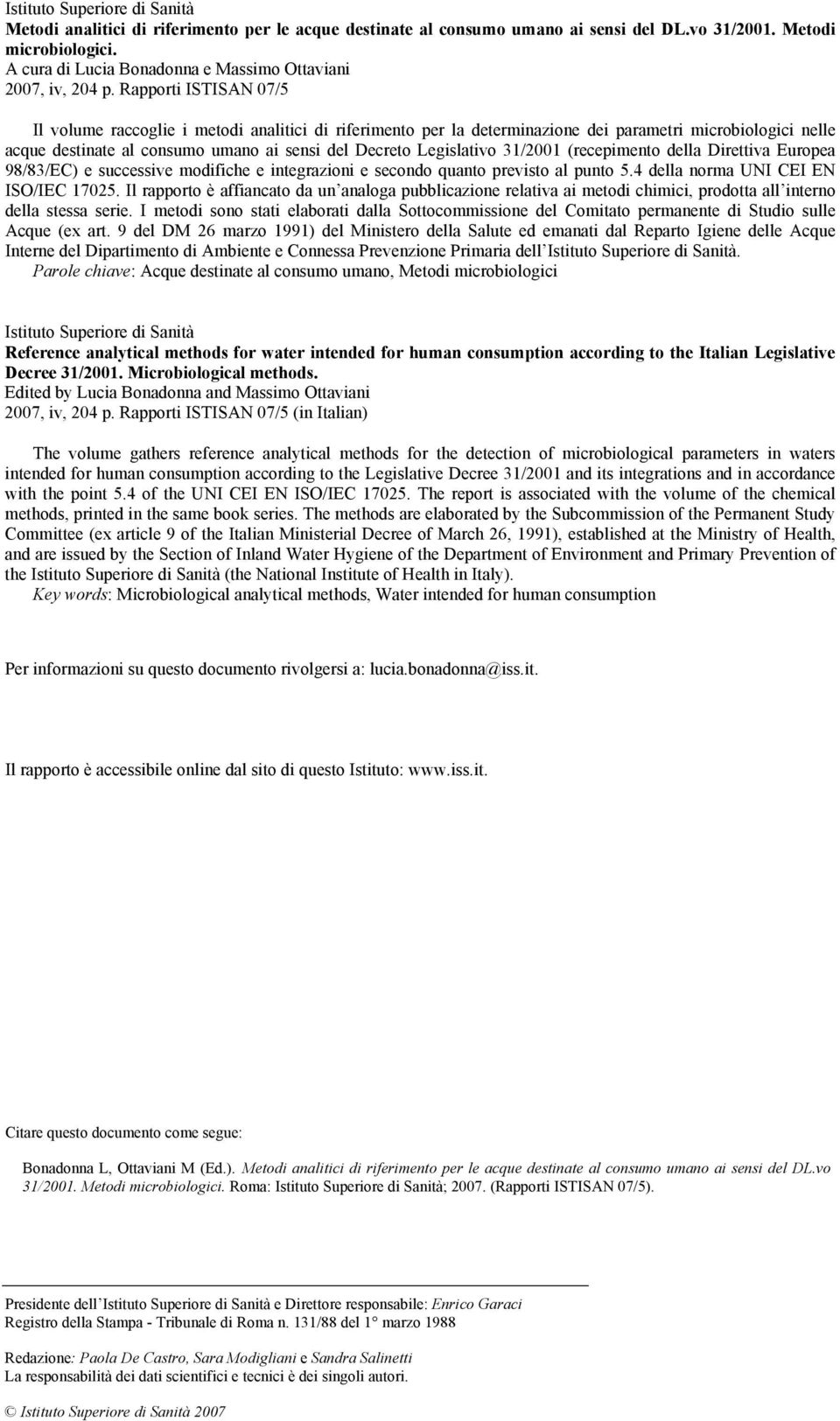 Rapporti ISTISAN 07/5 Il volume raccoglie i metodi analitici di riferimento per la determinazione dei parametri microbiologici nelle acque destinate al consumo umano ai sensi del Decreto Legislativo