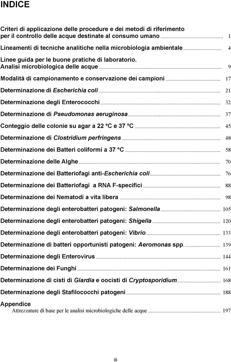 .. 21 Determinazione degli Enterococchi... 32 Determinazione di Pseudomonas aeruginosa... 37 Conteggio delle colonie su agar a 22 C e 37 C... 45 Determinazione di Clostridium perfringens.