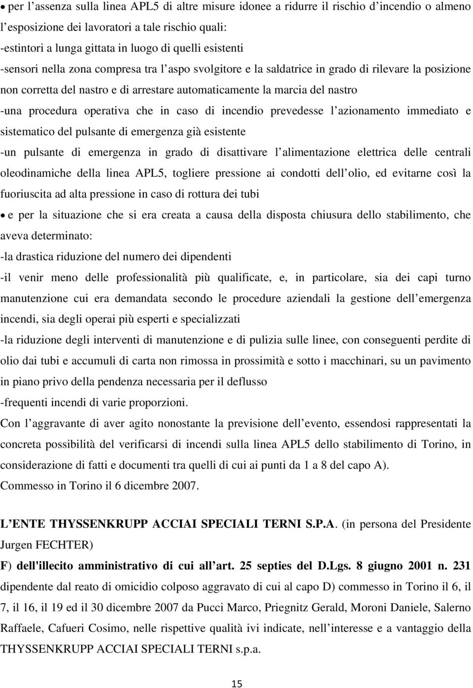 procedura operativa che in caso di incendio prevedesse l azionamento immediato e sistematico del pulsante di emergenza già esistente -un pulsante di emergenza in grado di disattivare l alimentazione