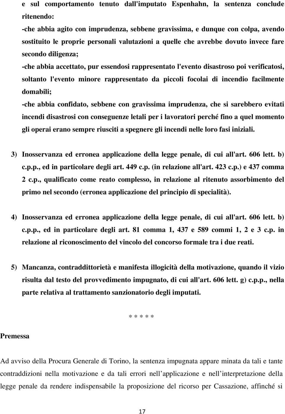 da piccoli focolai di incendio facilmente domabili; -che abbia confidato, sebbene con gravissima imprudenza, che si sarebbero evitati incendi disastrosi con conseguenze letali per i lavoratori perché