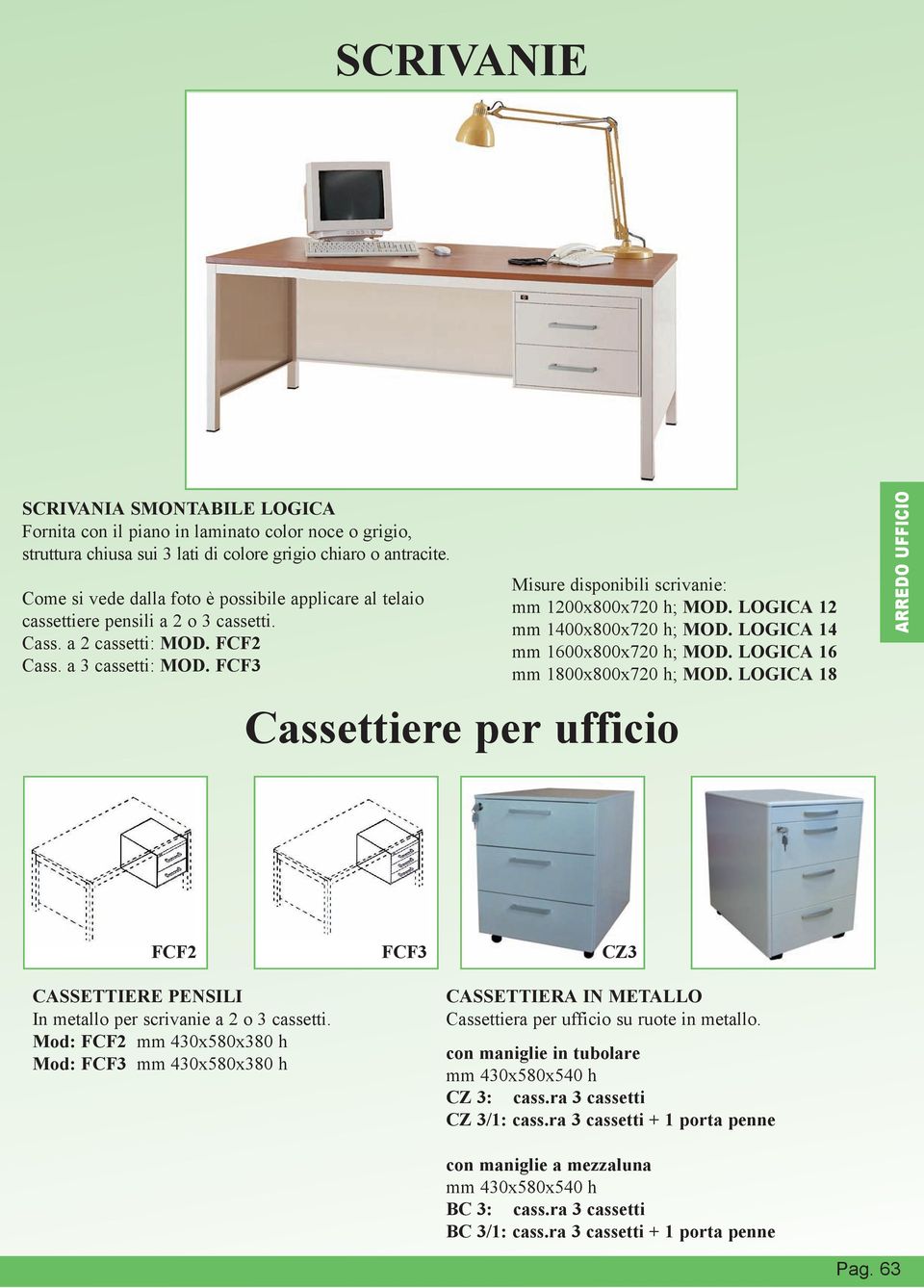 FCF3 Misure disponibili scrivanie: mm 1200x800x720 h; MOD. LOGICA 12 mm 1400x800x720 h; MOD. LOGICA 14 mm 1600x800x720 h; MOD. LOGICA 16 mm 1800x800x720 h; MOD.