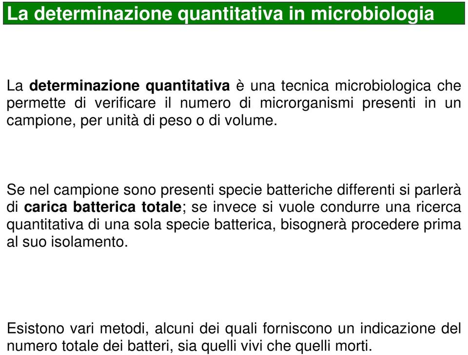 Se nel campione sono presenti specie batteriche differenti si parlerà di carica batterica totale; se invece si vuole condurre una ricerca