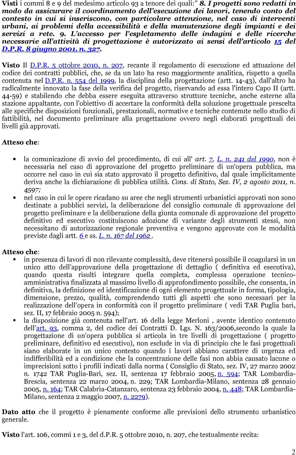 ai problemi della accessibilità e della manutenzione degli impianti e dei servizi a rete. 9.