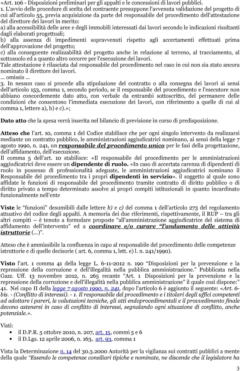 L'avvio delle procedure di scelta del contraente presuppone l'avvenuta validazione del progetto di cui all'articolo 55, previa acquisizione da parte del responsabile del procedimento