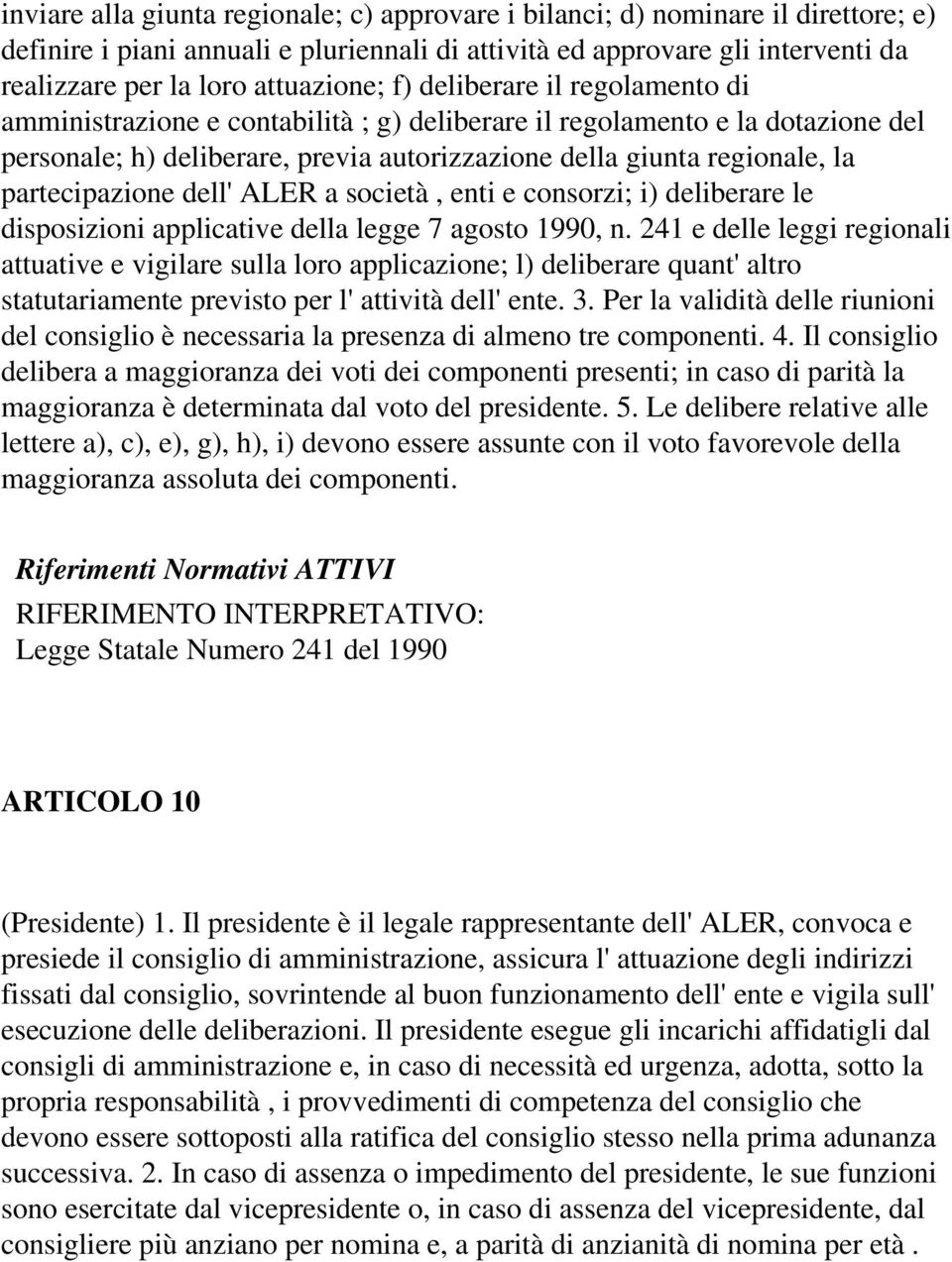 partecipazione dell' ALER a società, enti e consorzi; i) deliberare le disposizioni applicative della legge 7 agosto 1990, n.