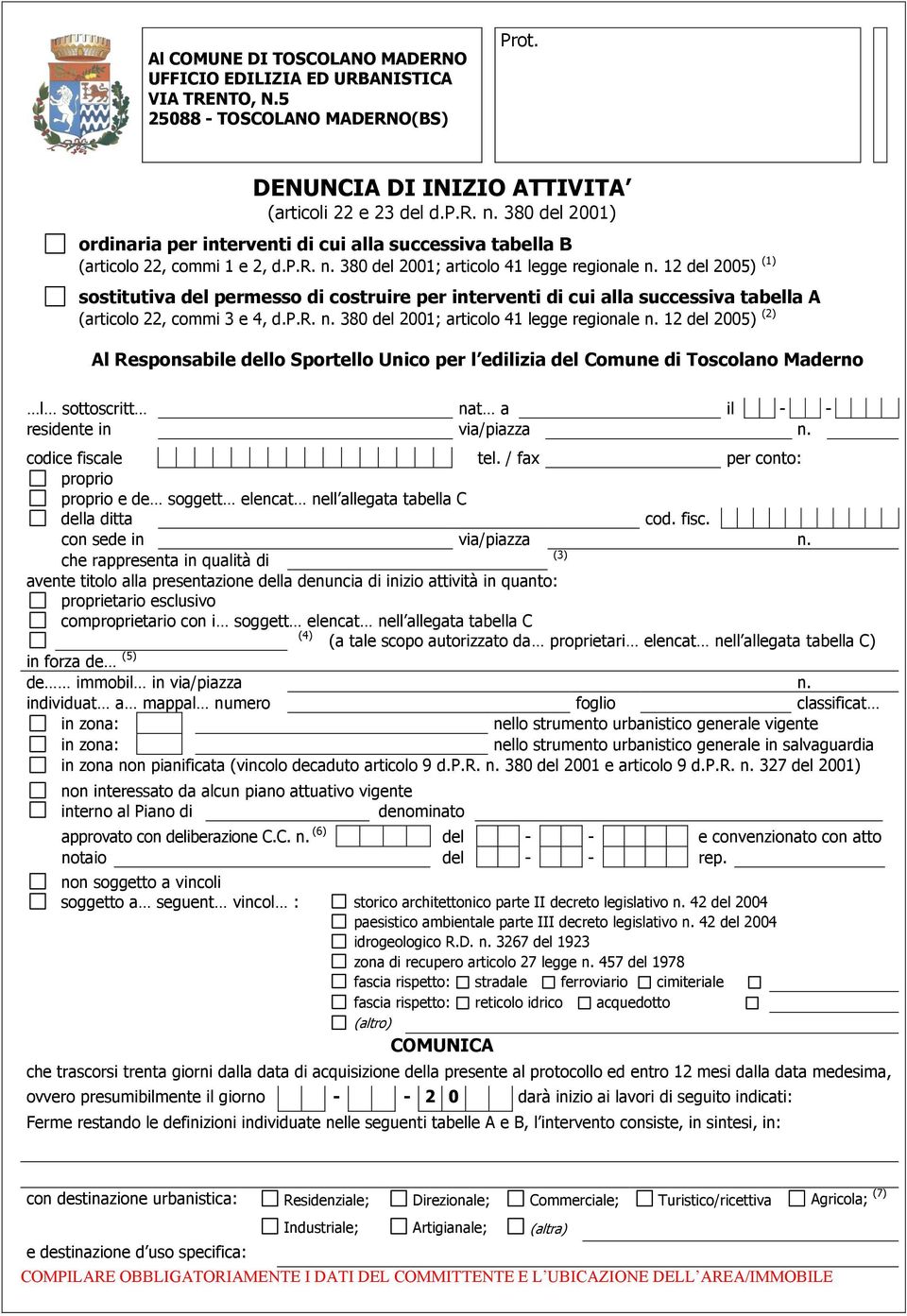 12 del 2005) (1) sostitutiva del permesso di costruire per interventi di cui alla successiva tabella A (articolo 22, commi 3 e 4, d.p.r. n. 380 del 2001; articolo 41 legge regionale n.