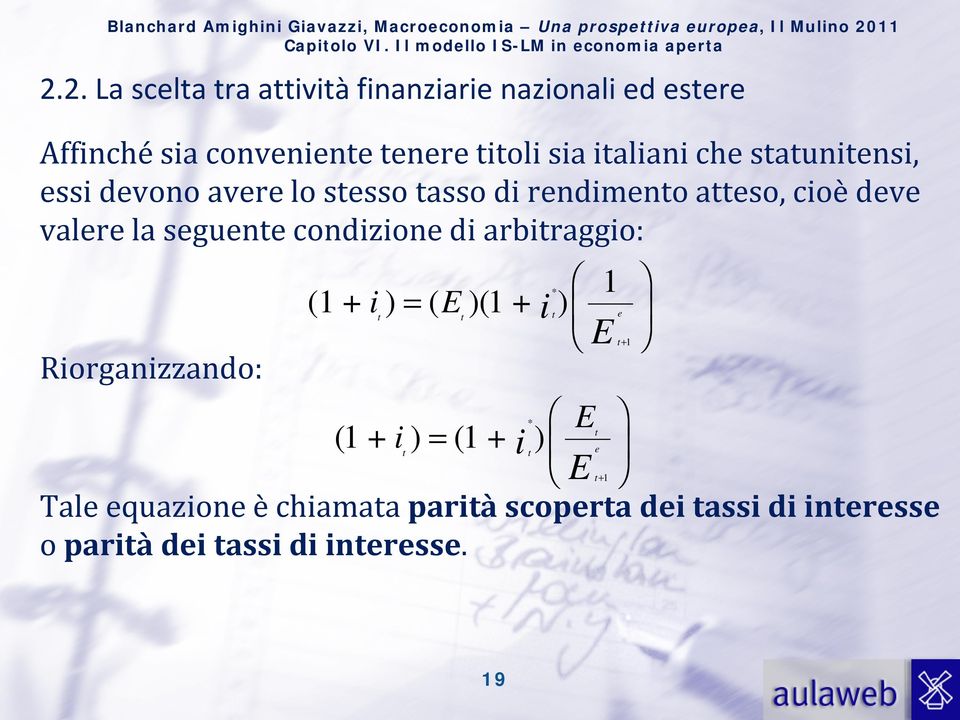 seguente condizione di arbitraggio: * 1 (1 + i) = ( E)( 1 + ) t t i t e E t + 1 Riorganizzando: * E t ( 1 + i