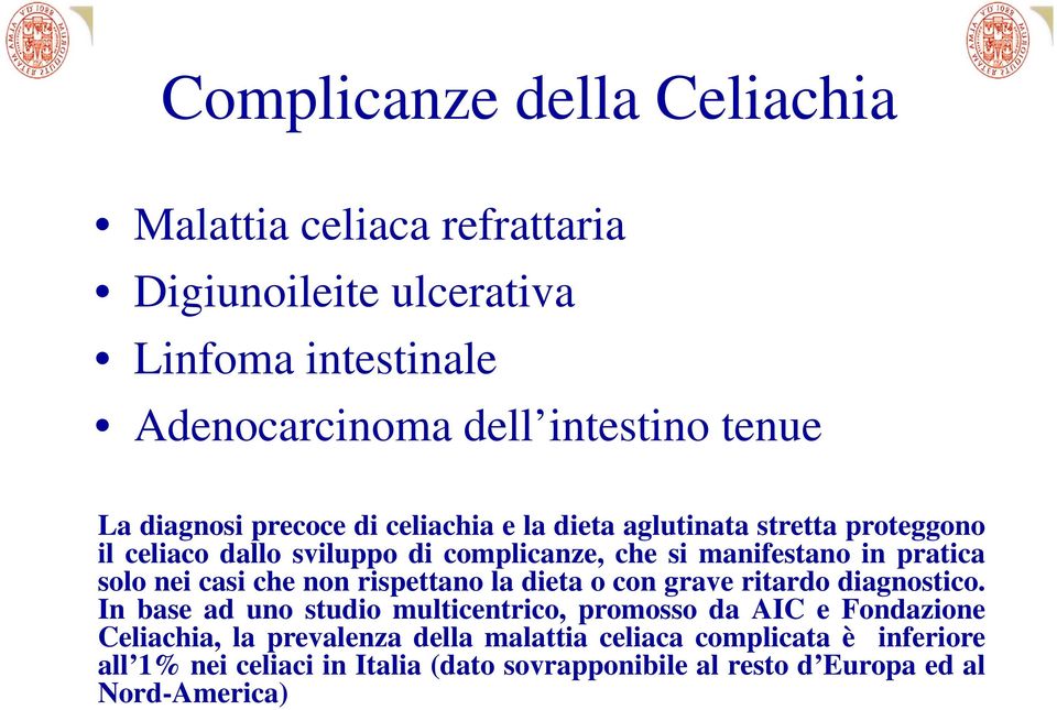 solo nei casi che non rispettano la dieta o con grave ritardo diagnostico.