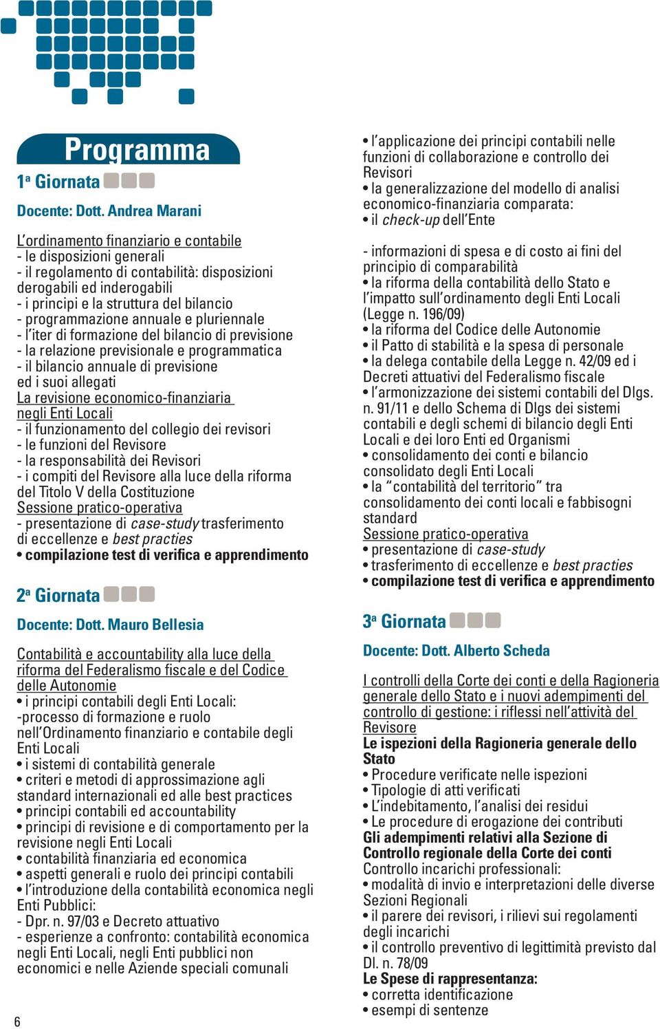 programmazione annuale e pluriennale - l iter di formazione del bilancio di previsione - la relazione previsionale e programmatica - il bilancio annuale di previsione ed i suoi allegati La revisione