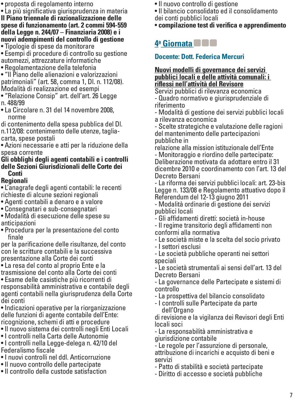 Regolamentazione della telefonia Il Piano delle alienazioni e valorizzazioni patrimoniali (art. 58, comma 1, Dl. n. 112/08). Modalità di realizzazione ed esempi Relazione Consip art. dell art.