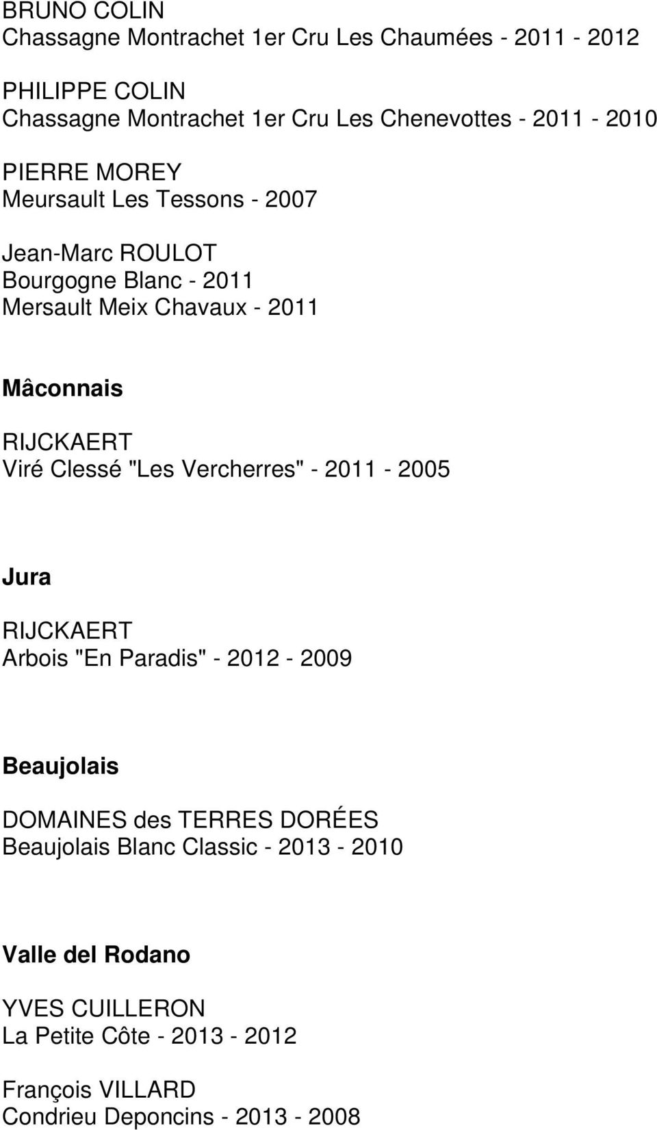 RIJCKAERT Viré Clessé "Les Vercherres" - 2011-2005 Jura RIJCKAERT Arbois "En Paradis" - 2012-2009 Beaujolais DOMAINES des TERRES