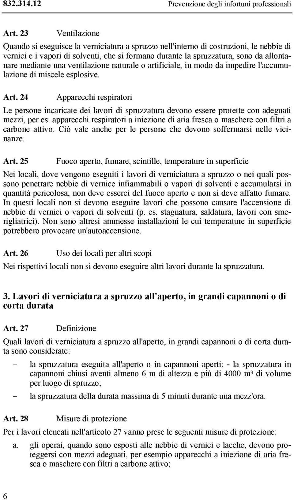 mediante una ventilazione naturale o artificiale, in modo da impedire l'accumulazione di miscele esplosive. Art.