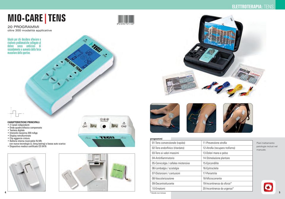 2 Canali indipendenti Onda quadra bifasica compensata Tastiera digitale Intensità massima 200 mapp Display retroilluminato Clip aggancio cintura Batteria interna ricaricabile Ni-Mh con nuova