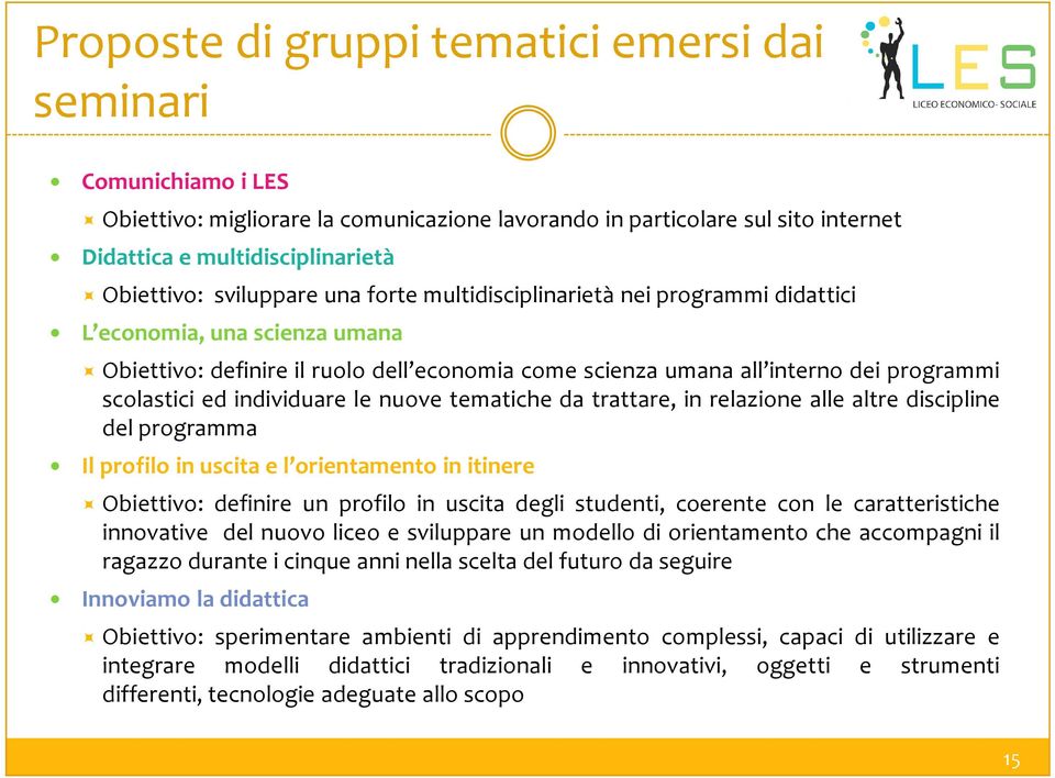 individuare le nuove tematiche da trattare, in relazione alle altre discipline del programma Il profilo in uscita e l orientamento in itinere Obiettivo: definire un profilo in uscita degli studenti,