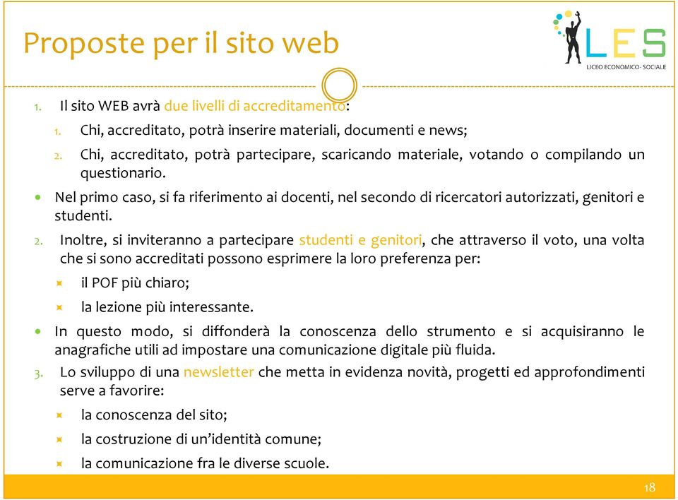 Nel primo caso, si fa riferimento ai docenti, nel secondo di ricercatori autorizzati, genitori e studenti. 2.