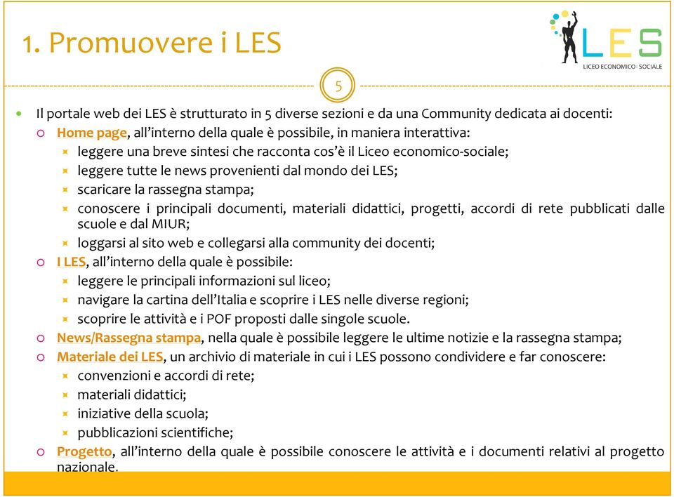 di rete pubblicati dalle scuoleedalmiur; loggarsialsitoweb ecollegarsiallacommunitydeidocenti; I LES, all interno della quale è possibile: leggere leprincipali informazioni sulliceo; navigare