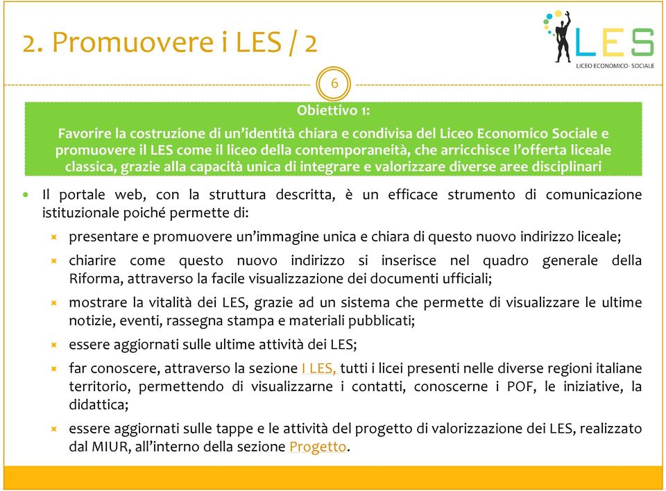 istituzionale poiché permette di: presentare epromuovere un immagine unica echiara diquesto nuovo indirizzoliceale; chiarire come questo nuovo indirizzo si inserisce nel quadro generale della