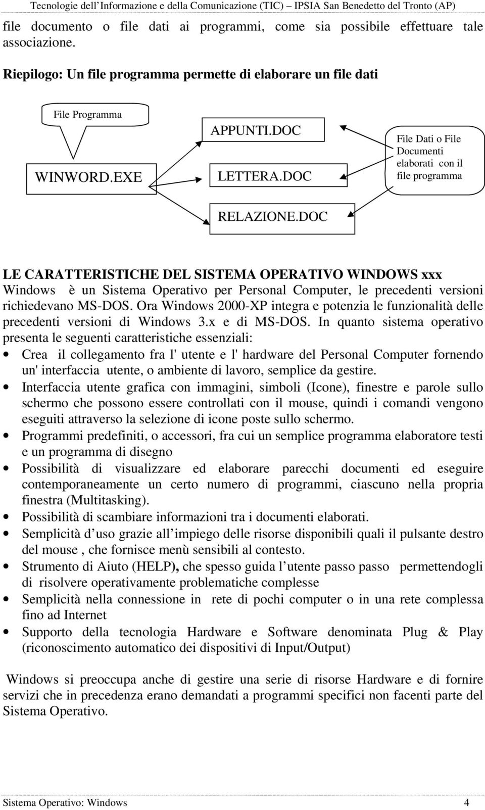 DOC LE CARATTERISTICHE DEL SISTEMA OPERATIVO WINDOWS xxx Windows è un Sistema Operativo per Personal Computer, le precedenti versioni richiedevano MS-DOS.