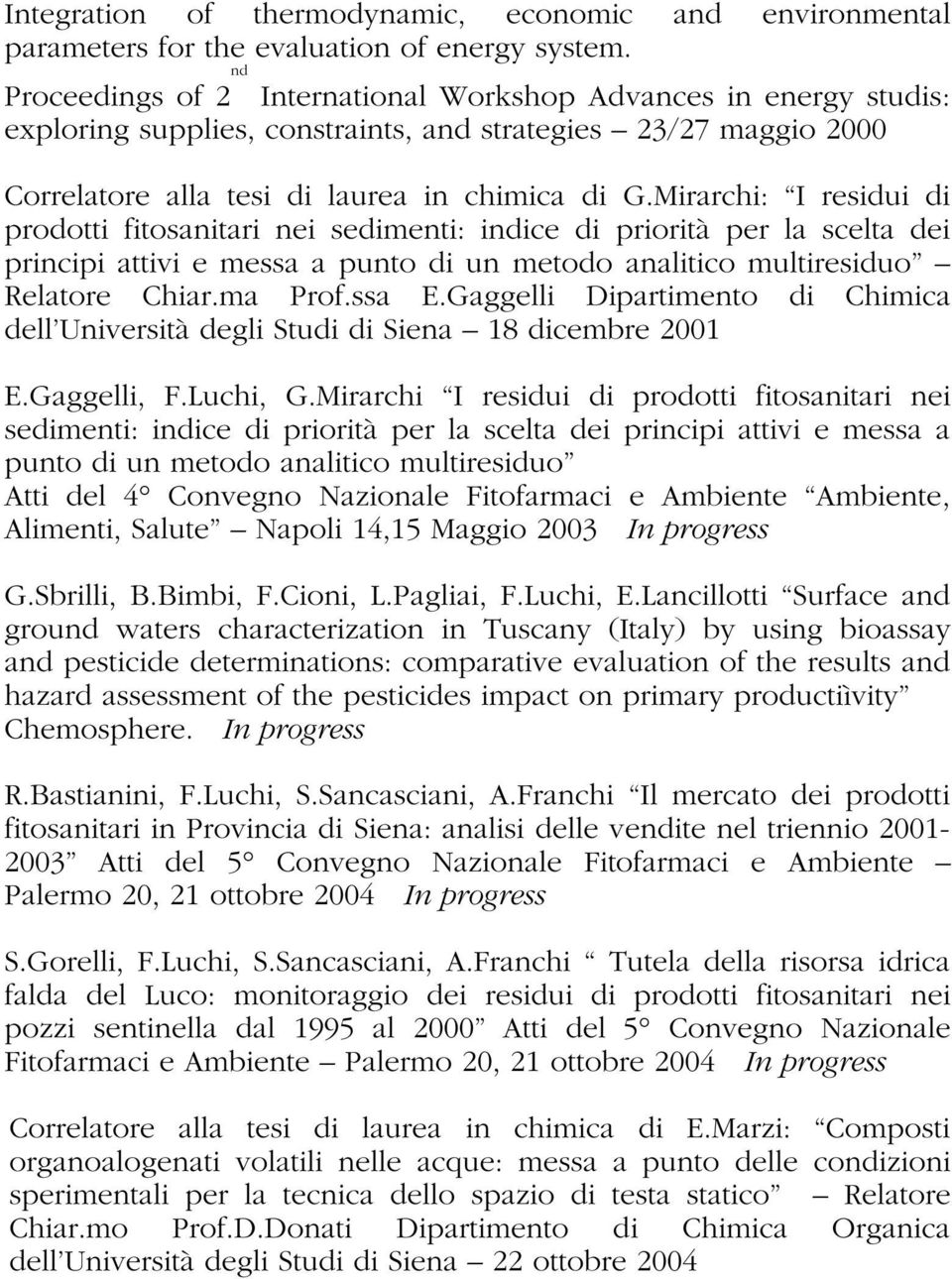 Mirarchi: I residui di prodotti fitosanitari nei sedimenti: indice di priorità per la scelta dei principi attivi e messa a punto di un metodo analitico multiresiduo Relatore Chiar.ma Prof.ssa E.