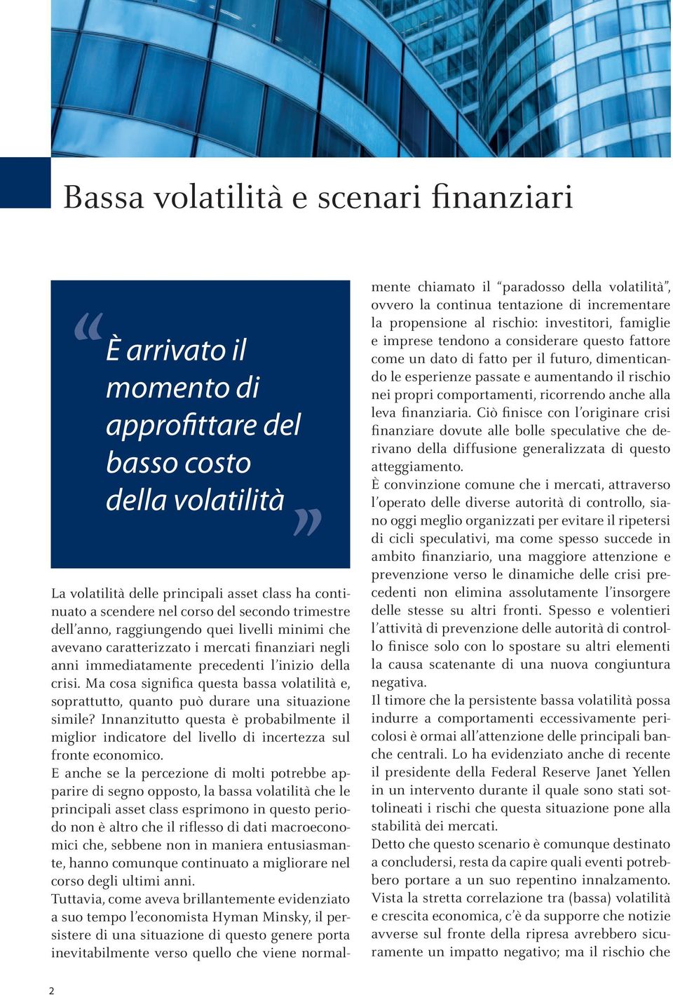 Ma cosa significa questa bassa volatilità e, soprattutto, quanto può durare una situazione simile?