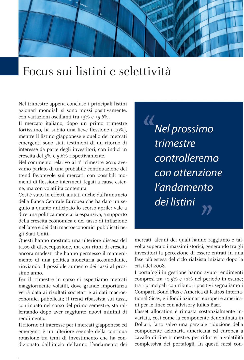 interesse da parte degli investitori, con indici in crescita del 5% e 5,6% rispettivamente.