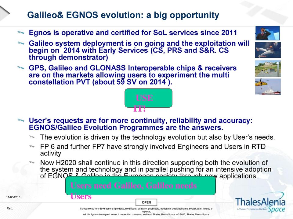 CS through demonstrator) GPS, Galileo and GLONASS Interoperable chips & receivers are on the markets allowing users to experiment the multi constellation PVT (about 59 SV on 2014 ). 3 USE IT!